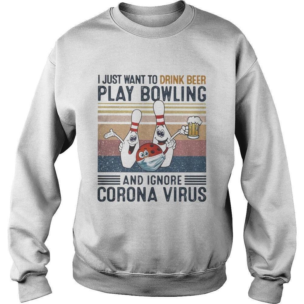 I Just Want To Drink Beer Play Bowling And Ignore Corona VirusRetro Sweatshirt